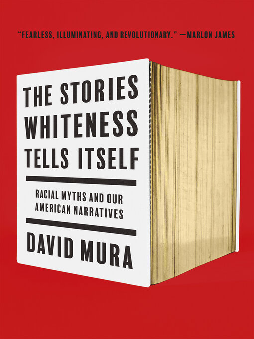 Title details for The Stories Whiteness Tells Itself by David Mura - Available
